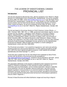 -THE LICHENS OF SASKATCHEWAN, CANADA  PROVINCIAL LIST Introduction This list was prepared by Bernard De Vries, with the assistance of Dr. Robert A. Wright. Bernard is a Lichenologist living in Emerald Park, Saskatchewan.
