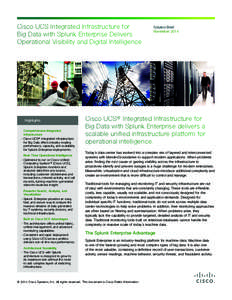 Cisco UCS Integrated Infrastructure for Big Data with Splunk Enterprise Delivers Operational Visibility and Digital Intelligence Highlights Comprehensive Integrated