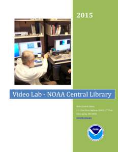 2015  Video Lab - NOAA Central Library NOAA Central LibraryEast West Highway, SSMC3, 2nd Floor