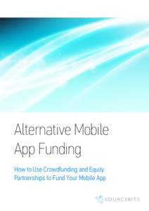 Alternative Mobile App Funding How to Use Crowdfunding and Equity Partnerships to Fund Your Mobile App  How to Use Crowdfunding and Equity Partnerships to Fund Your Mobile App