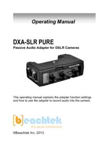Operating Manual  DXA-SLR PURE Passive Audio Adapter for DSLR Cameras  This operating manual explains the adapter function settings