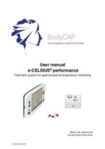 User manual e-CELSIUS® performance Telemetric system for gastrointestinal temperature monitoring Before use, please read entirely theses instructions