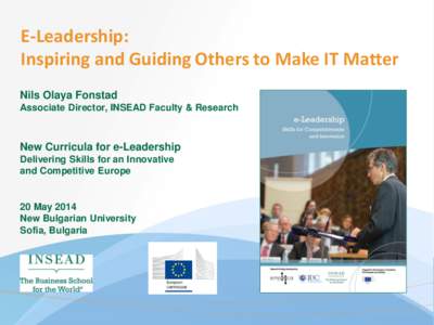 E-Leadership: Inspiring and Guiding Others to Make IT Matter Nils Olaya Fonstad Associate Director, INSEAD Faculty & Research  New Curricula for e-Leadership