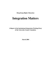 Hong Kong Higher Education  Integration Matters A Report of the Institutional Integration Working Party of the University Grants Committee