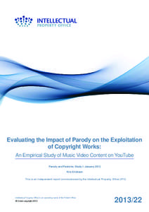Evaluating the Impact of Parody on the Exploitation of Copyright Works: An Empirical Study of Music Video Content on YouTube Parody and Pastiche. Study I. January 2013 Kris Erickson This is an independent report commissi