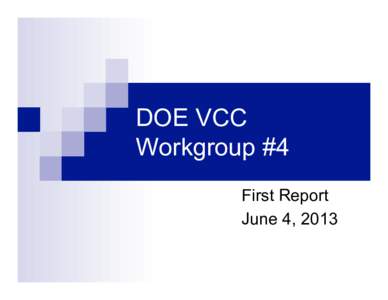 DOE VCC Workgroup #4 First Report June 4, 2013  Workgroup # 4 Membership