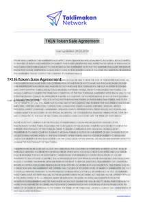 TKLN Token Sale Agreement Last updated: PLEASE READ CAREFULLY THIS AGREEMENT AS IT AFFECT YOUR OBLIGATIONS AND LEGAL RIGHTS, INCLUDING, BUT NOT LIMITED TO WAIVERS OF RIGHTS AND LIMITATION OF LIABILITY. PURCHAS