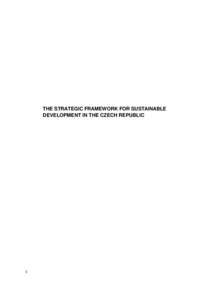 THE STRATEGIC FRAMEWORK FOR SUSTAINABLE DEVELOPMENT IN THE CZECH REPUBLIC 1  TABLE OF CONTENTS