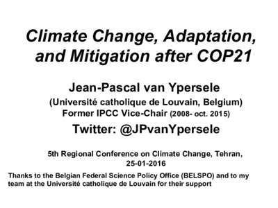 Climate Change, Adaptation, and Mitigation after COP21 Jean-Pascal van Ypersele (Université catholique de Louvain, Belgium) Former IPCC Vice-Chairoct. 2015)