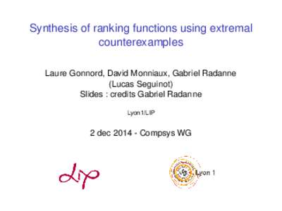Synthesis of ranking functions using extremal counterexamples Laure Gonnord, David Monniaux, Gabriel Radanne (Lucas Seguinot) Slides : credits Gabriel Radanne Lyon1/LIP