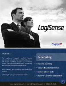 FACT SHEET The LogiSense EngageIP platform allows operators to schedule their technicians based on skill set and availability. Improve your customer service with one integrated billing, scheduling and customer management