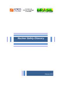 Nuclear Safety Glossary  February 2012 Publication: Comissão Nacional de Energia Nuclear – CNEN