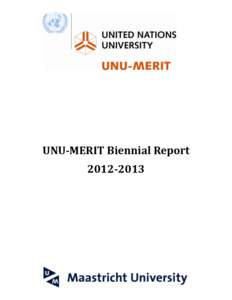 UNU-MERIT Biennial Report UNU-MERIT Annual Report 2012 Founded in Maastricht in January 2006, UNU-MERIT provides insights into the social, political and economic factors that drive technological change and inn