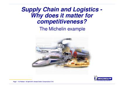 Supply Chain and Logistics Why does it matter for competitiveness? The Michelin example Page 1 / ELP dinner - 24 AprilArnaud Chatin -Conservation CY+2