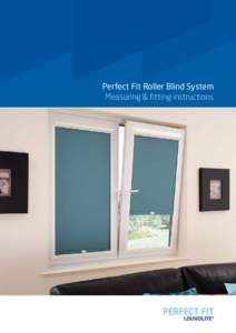 Perfect Fit Roller Blind System Measuring & fitting instructions Perfect Fit Roller Blind System Measuring & fitting instructions Clearance & seals