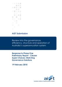 AIST Submission Review into the governance, efficiency, structure and operation of Australia‟s superannuation system  Response to Phase One