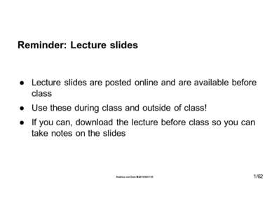 Reminder:  Lecture  slides  ● Lecture   slides  are  posted   online  and  are  available  before   class ● Use  these  during  class  and  outside   of  class! ● If  you  can,  download   the