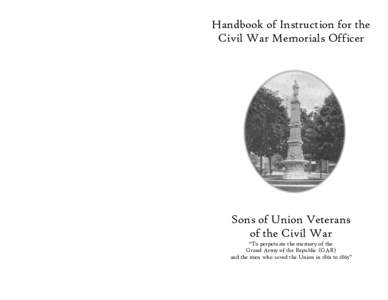 Handbook of Instruction for the Civil War Memorials Officer Sons of Union Veterans of the Civil War “To perpetuate the memory of the