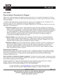 FACT SHEET  Facts about Pneumonic Plague Plague is an infectious disease that affects animals and humans. It is caused by the bacterium Yersinia pestis. This bacterium is found in rodents and their fleas and occurs in ma