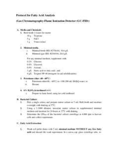Protocol for Fatty Acid Analysis (Gas Chromatography-Flame Ionization Detector (GC-FID)) A. Media and Chemicals 1. Rich broth (1 Liter) for starter 10 g Tryptone 5g