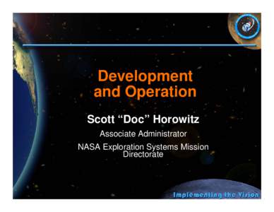 Development and Operation Scott “Doc” Horowitz Associate Administrator NASA Exploration Systems Mission Directorate