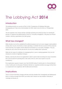 The Lobbying Act 2014 Introduction This briefing provides an overview of Part 2 of the Transparency of Lobbying, Non-party Campaigning and Trade Union Administration Act 2014, which came into force on 19 September 2014. 