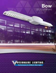 visionairelighting.com  LED Garage Luminaire - Bow Simple • Linear • Efficient... Bow LED The new Bow LED luminaire from Visionaire simplifies the task of selecting the best solution for LED parking garage lighting