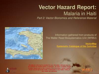 Vector Hazard Report: Malaria in Haiti Part 2: Vector Bionomics and Reference Material Information gathered from products of The Walter Reed Biosystematics Unit (WRBU)