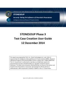 STONESOUP Securely Taking On Software of Uncertain Provenance Intelligence Advanced Research Projects Activity STONESOUP Phase 3 Test Case Creation User Guide