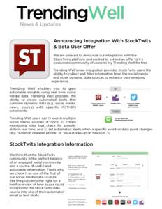 Announcing Integration With StockTwits & Beta User Oﬀer We are pleased to announce our integration with the StockTwits platform and excited to extend an oﬀer to it’s passionate community of users to try Trending We