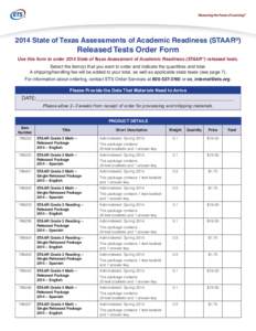 2014 State of Texas Assessments of Academic Readiness (STAAR®)  Released Tests Order Form Use this form to order 2014 State of Texas Assessment of Academic Readiness (STAAR®) released tests. Select the item(s) that you