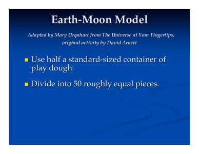 Earth-Moon Model Adapted by Mary Urquhart from The Universe at Your Fingertips, original activity by David Arnett 