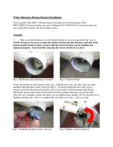 White Industries Bottom Bracket Installation Tools required: Park BBT-7 (bottom bracket lock ring tool) or hook spanner, Park BBT22/BBT32 (bottom bracket cup tool) or Shimano TL-UN52/UN74-S (bottom bracket cup tool), adj
