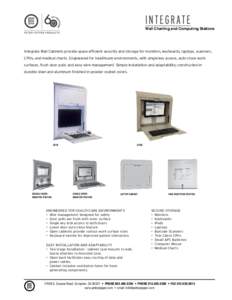IN T EG R AT E Wall Charting and Computing Stations Integrate Wall Cabinets provide space efficient security and storage for monitors, keyboards, laptops, scanners, CPUs, and medical charts. Engineered for healthcare env