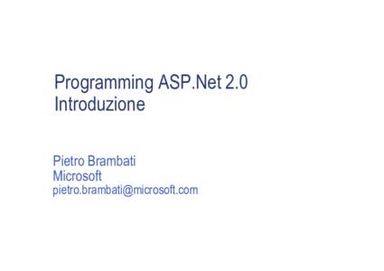 Programming ASP.Net 2.0 Introduzione Pietro Brambati Microsoft 