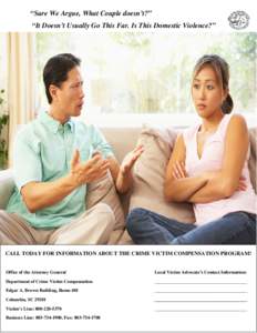 “Sure We Argue, What Couple doesn’t?” “It Doesn’t Usually Go This Far. Is This Domestic Violence?” CALL TODAY FOR INFORMATION ABOUT THE CRIME VICTIM COMPENSATION PROGRAM!  Office of the Attorney General