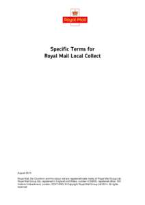 Specific Terms for Royal Mail Local Collect August 2014 Royal Mail, the Cruciform and the colour red are registered trade marks of Royal Mail Group Ltd. Royal Mail Group Ltd, registered in England and Wales, number 41382