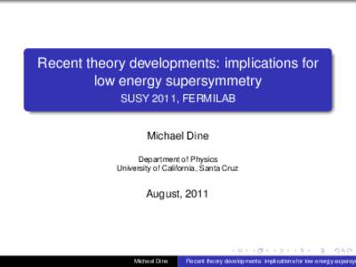 Recent theory developments: implications for low energy supersymmetry SUSY 2011, FERMILAB Michael Dine Department of Physics