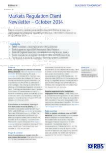 Edition 10  Markets Regulation Client Newsletter – October 2014 This is a monthly update presented by business theme to help you understand the changing regulatory landscape. Information prepared as