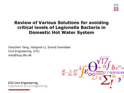 Review of Various Solutions for avoiding critical levels of Legionella Bacteria in Domestic Hot Water System Xiaochen Yang, Hongwei Li, Svend Svendsen Civil Engineering, DTU