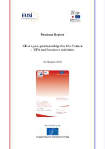 Seminar Report  EU-Japan partnership for the future – EPA and business activities  25 October 2012