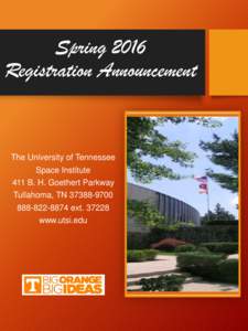 Spring 2016 Registration Announcement The University of Tennessee Space Institute 411 B. H. Goethert Parkway