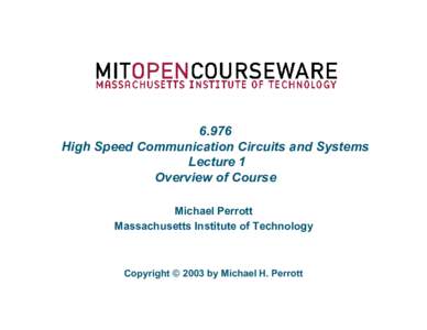 6.976 High Speed Communication Circuits and Systems Lecture 1 Overview of Course Michael Perrott Massachusetts Institute of Technology