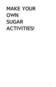 MAKE YOUR OWN SUGAR ACTIVITIES!  1