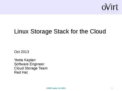 Linux Storage Stack for the Cloud Oct 2013 Yeela Kaplan Software Engineer Cloud Storage Team Red Hat