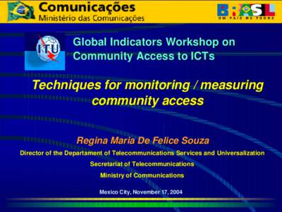 Global Indicators Workshop on Community Access to ICTs Techniques for monitoring / measuring community access Regina Maria De Felice Souza
