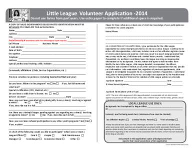 Little League Volunteer Application -2014 ® Do not use forms from past years. Use extra paper to complete if additional space is required. A COPY OF VALID GOVERNMENT ISSUED PHOTO IDENTIFICATION MUST BE ATTACHED TO COMPL