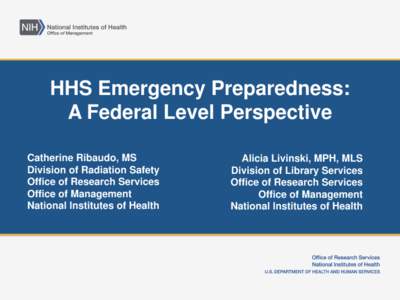 HHS Emergency Preparedness: A Federal Level Perspective Catherine Ribaudo, MS Division of Radiation Safety Office of Research Services Office of Management