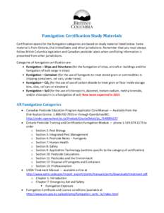 Fumigation Certification Study Materials Certification exams for the fumigation categories are based on study material listed below. Some material is from Ontario, the United Sates and other jurisdictions. Remember that 