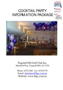 COCKTAIL PARTY INFORMATION PACKAGE Flagstaff Hill Golf Club Inc. Memford Way, Flagstaff Hill, SA 5159 Phone: [removed]Fax: [removed]